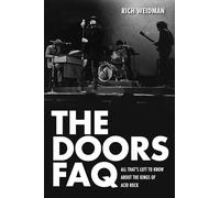 The Doors FAQ: All That's Left to Know about the Kings of Acid Rock (Faq Series)