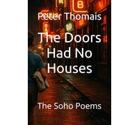 The Doors Had No Houses: The Soho Poems