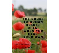 The Doors To Human Hearts Open When You Heal Your Own: A Productivity Notebook For Turning Ideas Into Action