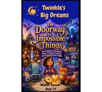The Doorway to Impossible Things: Seven Magical Adventures About Courage, Curiosity, and Choosing What’s Right (Twinkle's Big Dreams)