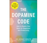 The Dopamine Code : How to Rewire Your Brain for Happiness and Productivity