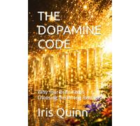 THE DOPAMINE CODE: Why Your Brain Keeps Choosing the Wrong Rewards