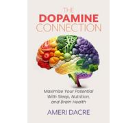 The Dopamine Connection: Maximize Your Potential With Sleep, Nutrition, and Brain Health