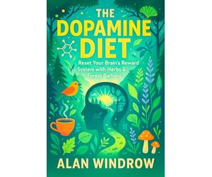 The Dopamine Diet: Reset Your Brain’s Reward System with Herbs & Forest Bathing - Balance Brain Chemistry, Reduce Stress, Boost Energy Using Nature ... Reset: Holistic Remedies for Modern Wellness)