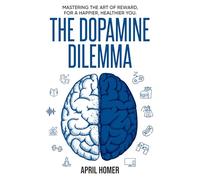 The Dopamine Dilemma: Mastering the Art of Reward for a Happier, Healthier You