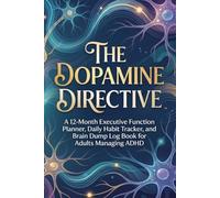 The Dopamine Directive: A 12-Month Executive Function Planner, Daily Habit Tracker, and Brain Dump Log Book for Adults Managing ADHD. Comprehensive ... and Productivity Journal. 6x9, 418 Pages