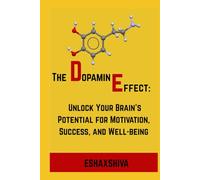 The Dopamine Effect : Unlock Your Brain's Potential for Motivation, Success, and Well-being