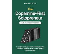 The Dopamine-First Solopreneur: A 10-Chapter Workbook to Defeat Executive Dysfunction, Manage Financial Anxiety, and Build a Burnout-Proof Business (The Dopamine-First Business System)
