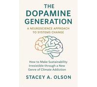 The Dopamine Generation: A Neuroscience Approach to Systems Change (Neural Futures)