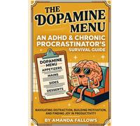 The Dopamine Menu: An ADHD & Chronic Procrastinator's Survival Guide to Getting Unstuck