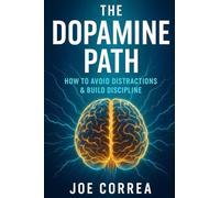 The Dopamine Path: How to Avoid Distractions & Build Discipline: 8 (The Success Brain)