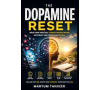 The Dopamine Reset: Break Phone Addiction, Stop Procrastination, Improve Focus, and Build Better Habits in Just 30 Days