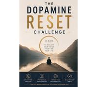 The Dopamine Reset Challenge: A 30-Day Digital Detox Workbook to Break Phone Addiction, Reduce Social Media Cravings, Improve Focus, Reclaim Attention, and Build Healthier Habits