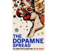 THE DOPAMINE SPREAD: The Addiction Algorithm (The Anatomy of Influence)