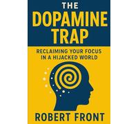 The Dopamine Trap: Reclaiming Your Focus in a Hijacked World