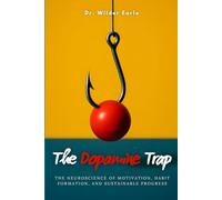 The Dopamine Trap: The Neuroscience of Motivation, Habit Formation, and Sustainable Progress