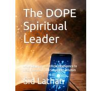 The DOPE Spiritual Leader: Using Generative Artificial Intelligence to Lead, Shepherd, and Serve with Wisdom