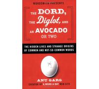 The Dord, the Diglot, and an Avocado or Two: The Hidden Lives and Strange Origins of Common and Not-So-Common Words