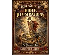 THE DORÉ GALLERY OF BIBLE ILLUSTRATIONS: NEW LARGE EASY TO READ PRINT EDITION