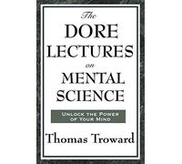 The Dore Lectures on Mental Science: Lectures on Mind, Law, and the Creative Principle