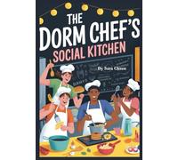 The Dorm Chef’s Social Kitchen: 5-Ingredient Recipes for Friends and Finals (The Dorm Chef Trilogy)