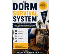 THE DORM SURVIVAL SYSTEM ™: The No-Stress Move-In, Packing & First-Year Living System for Students and Parents
