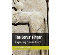 The Dorus' Finger: Exploring Dorian Crete (Travels back in time to the glorious history of Crete.)