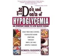 The Do's and Don'ts of Hypoglycemia: An Everyday Guide to Low Blood Sugar