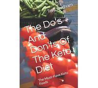 The Do's And Don'ts Of The Keto Diet: The Must-Have Keto Foods