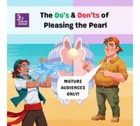The Do's & Don'ts of Pleasing the Pearl (Mature Audiences Only Series)