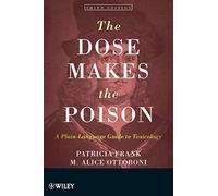 The Dose Makes the Poison: A Plain-Language Guide to Toxicology, 3rd Edition: A Plain-Language Guide to Toxicology, 3rd Edition