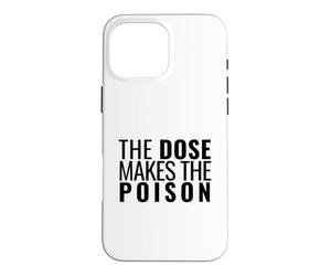 The Dose Makes The Poison | Toxicology, Toxicologist, PharmD Case for iPhone 16 Pro Max