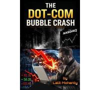 The Dot-Com Bubble Crash: Psychology, Speculation, and the Nasdaq Collapse That Changed Investing Forever (Market Crash Series)
