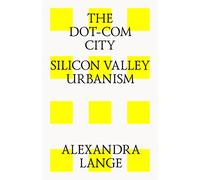 The Dot-Com City: Silicon Valley Urbanism