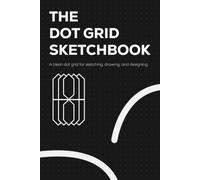 The Dot Grid Sketchbook: Premium Dot Grid Notebook for Sketching, Drawing, Logo Design and Creative Design (6 x 9 Inches, 100 Pages)