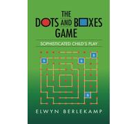 The Dots and Boxes Game: Sophisticated Child's Play (AK Peters/CRC Recreational Mathematics Series)