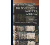 The Doty-Doten Family in America: Descendants of Edward Doty, an Emigrant by the Mayflower, 1620; Volume 1