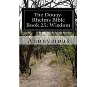 The Douay-Rheims Bible Book 25: Wisdom