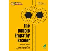 The Double Empathy Reader : Exploring Theory, Neurodivergent Lived Experience and Implications for Practice