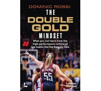 The Double Gold Mindset: What you can learn from the high-performance culture of top teams like the Belgian Cats (Lannoo Campus)
