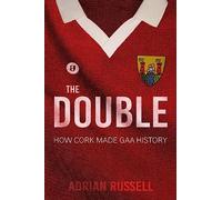 The Double: How Cork Made GAA History