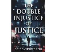 THE DOUBLE INJUSTICE OF JUSTICE