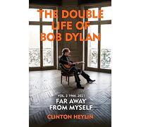 The Double Life of Bob Dylan Volume 2: 1966-2021: 'Far away from Myself'
