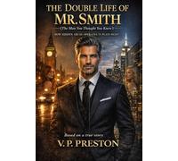 The Double Life of Mr. Smith (The Man You Thought You Knew): How Hidden Abuse Operates in Plain Sight. Based on a true story