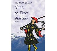 The Double Oh Fool Guide to Tarot Mastery: An Easy Approach to Learning Tarot
