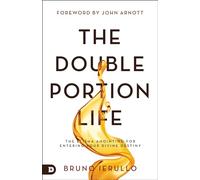 The Double Portion Life: The Elisha Anointing for Entering Your Divine Destiny