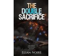 The Double Sacrifice: A dark romantic fantasy tale full of passion, torment, and dark magic: Two worlds. Two destinies. One bond. Forged in fire.