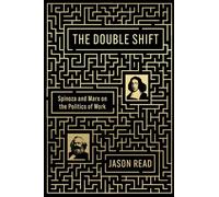 The Double Shift – Spinoza and Marx on the Politics of Work