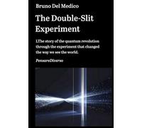 The Double-Slit Experiment: The story of the quantum revolution through the experiment that changed the way we see the world. (Quantum Physics and ... Texts by Bruno Del Medico in English. (ING))