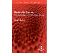 The Double Standard: A Feminist Critique of Feminist Social Science (Routledge Revivals)
